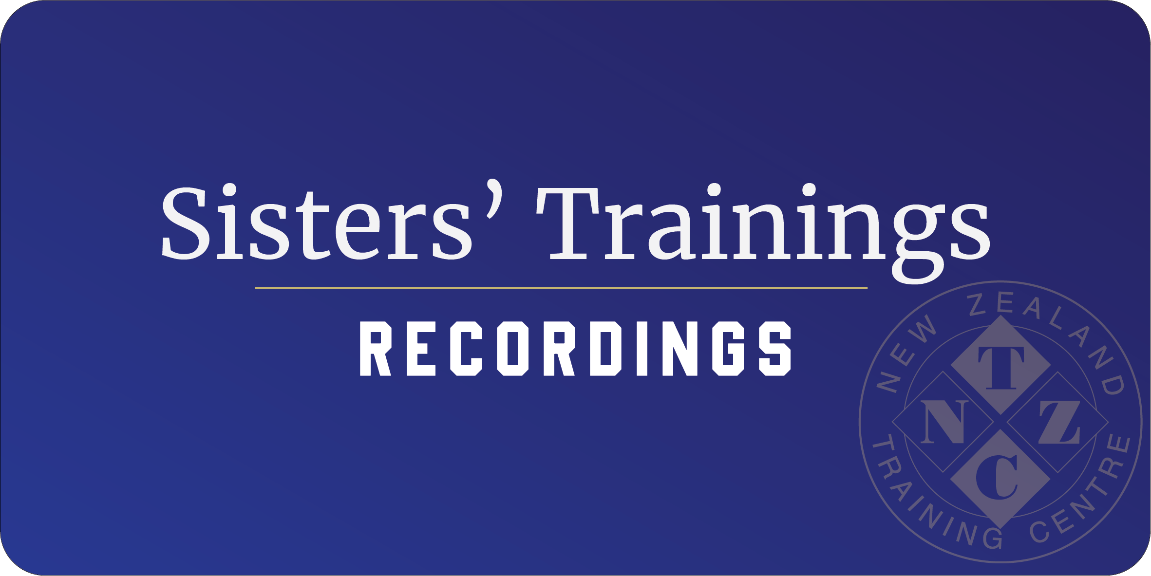 Sisters' Training Recordings – New Zealand Training Centre